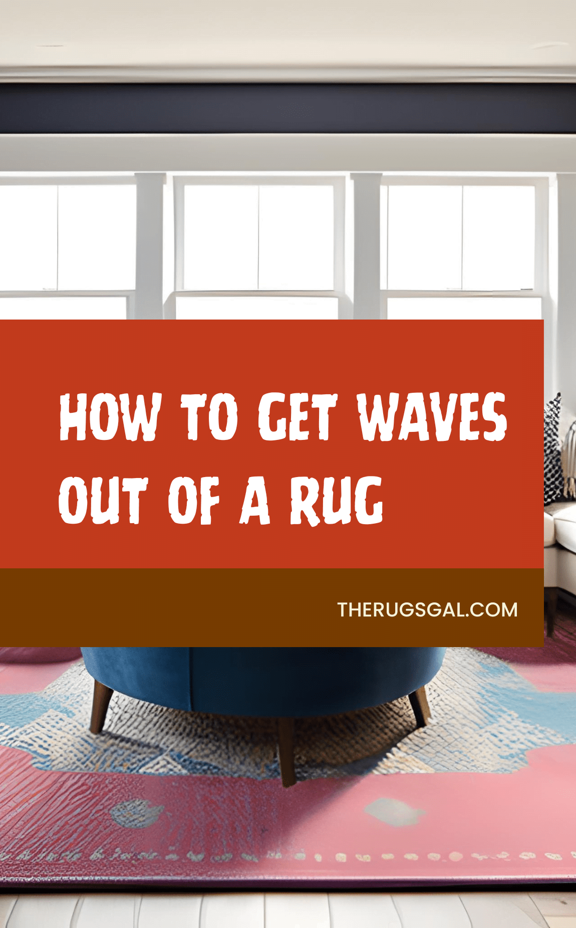 How to Get Waves Out of a Rug