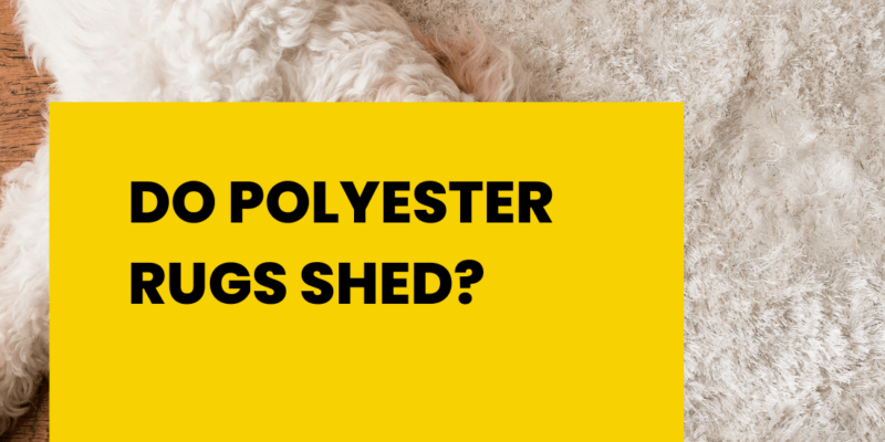 Do Polyester Rugs Shed?
