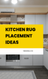 Kitchen Rug Placement Ideas: How to Add Style and Comfort to Your Kitchen Floor