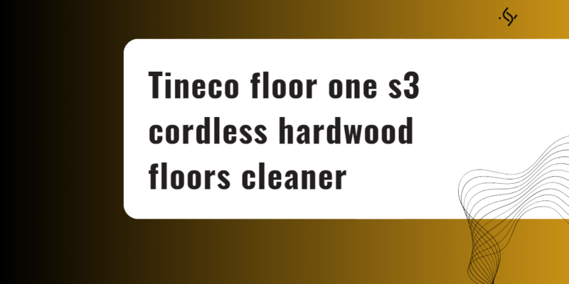 Tineco floor one s3 cordless hardwood floors cleaner