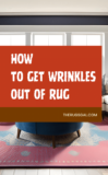 How to Get Wrinkles Out of Rug: 8 Easy Steps!