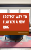 Fastest Way to Flatten a New Rug: TRY THESE 10 STEPS