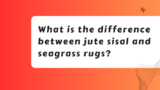 What is the difference between jute sisal and seagrass rugs?