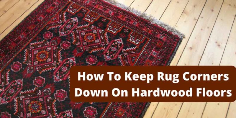 How To Keep Rug Corners Down On Hardwood Floors